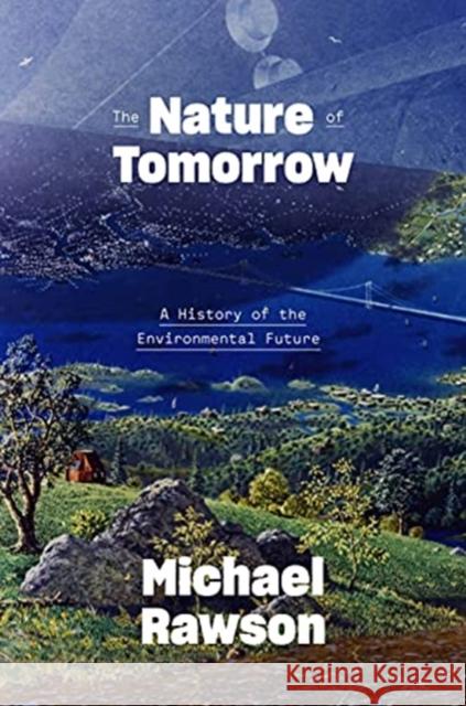 The Nature of Tomorrow: A History of the Environmental Future