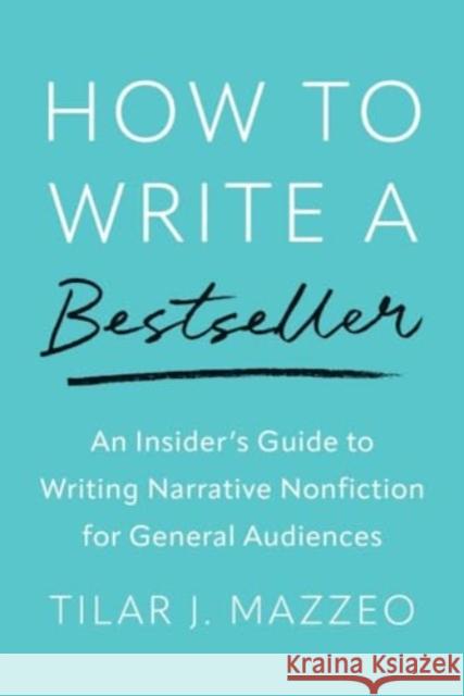 How to Write a Bestseller: An Insider's Guide to Writing Narrative Nonfiction for General Audiences