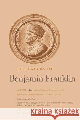 The Papers of Benjamin Franklin: Volume 44: March 16 Through September 13, 1785; Supplementary Documents, December, 1776, Through July, 1785 Volume 44