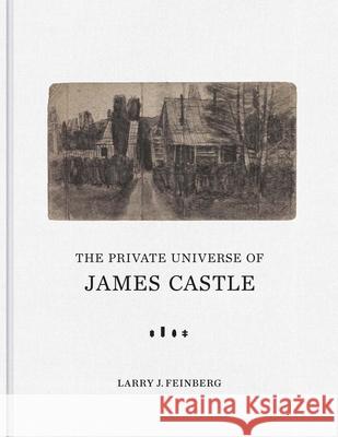 The Private Universe of James Castle: Drawings from the William Louis-Dreyfus Foundation and the James Castle Collection and Archive