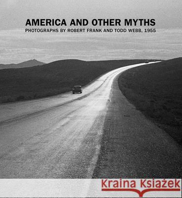 America and Other Myths: Photographs by Robert Frank and Todd Webb, 1955