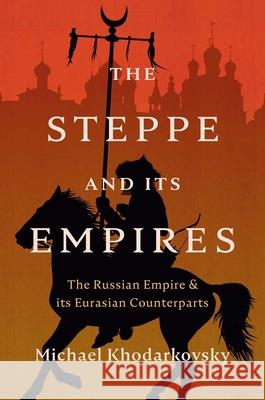 The Steppe and Its Empires: The Russian Empire and Its Eurasian Counterparts