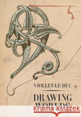 Viollet-Le-Duc: Drawing Worlds