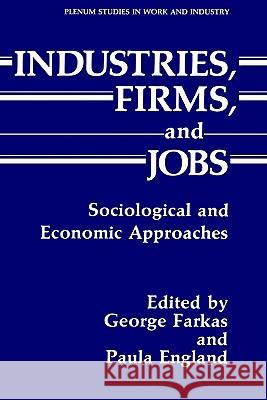 Industries, Firms, and Jobs: Sociological and Economic Approaches