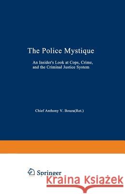 The Police Mystique: An Insider's Look at Cops, Crime, and the Criminal Justice System