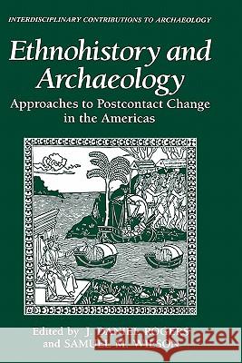 Ethnohistory and Archaeology: Approaches to Postcontact Change in the Americas