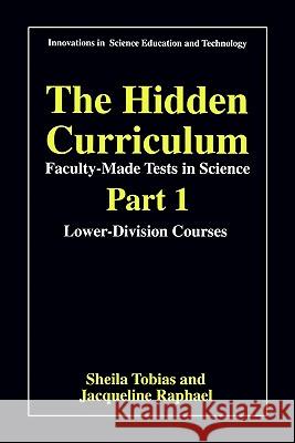 The Hidden Curriculum - Faculty Made Tests in Science: Part 1: Lower-Division Courses Part 2: Upper-Division Courses