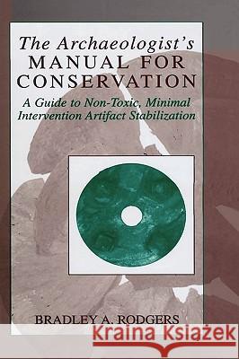 The Archaeologist's Manual for Conservation: A Guide to Non-Toxic, Minimal Intervention Artifact Stabilization