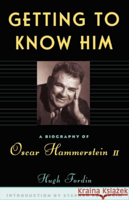 Getting to Know Him: A Biography of Oscar Hammerstein II