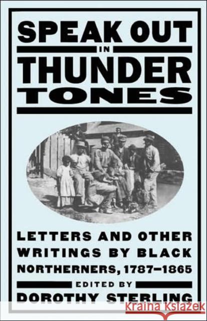 Speak Out in Thunder Tones: Letters and Other Writings by Black Northerners, 1787-1865