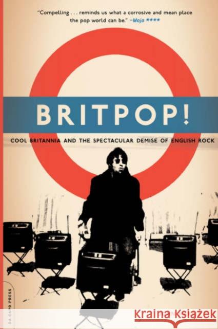 Britpop!: Cool Britannia and the Spectacular Demise of English Rock