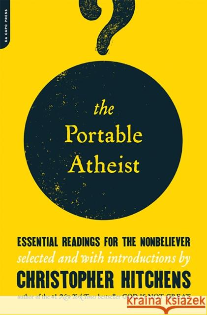 The Portable Atheist: Essential Readings for the Nonbeliever