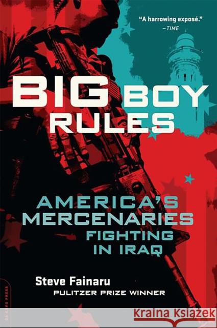 Big Boy Rules: America's Mercenaries Fighting in Iraq