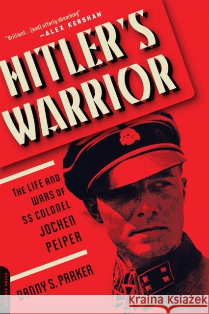 Hitler's Warrior: The Life and Wars of SS Colonel Jochen Peiper