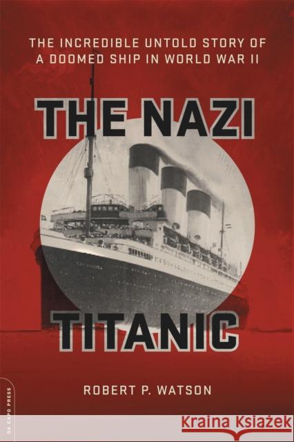 The Nazi Titanic: The Incredible Untold Story of a Doomed Ship in World War II