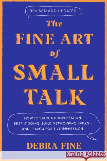 The Fine Art of Small Talk: How to Start a Conversation, Keep It Going, Build Networking Skills - And Leave a Positive Impression!