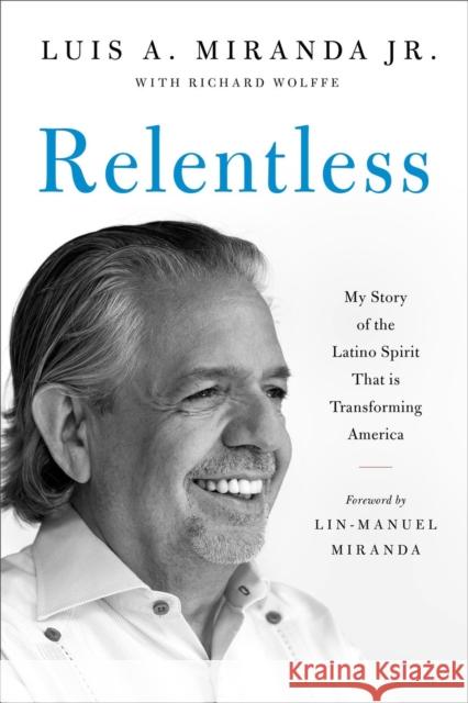 Relentless: My Story of the Latino Spirit That Is Transforming America