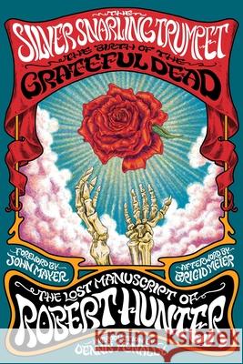 The Silver Snarling Trumpet: The Birth of the Grateful Dead--The Lost Manuscript of Robert Hunter