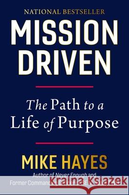Mission-Driven: A Navy Seal Commander on How to Do More, Be More, and Achieve the Success You're After--Personally and Professionally