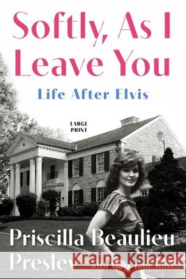 Softly, as I Leave You: Life After Elvis--A Memoir