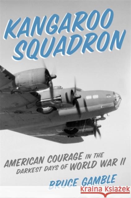 Kangaroo Squadron: American Courage in the Darkest Days of World War II