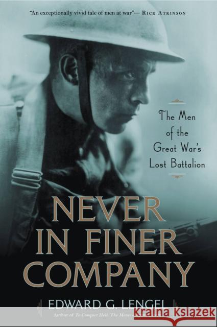 Never in Finer Company : The Men of the Great War's Lost Battalion