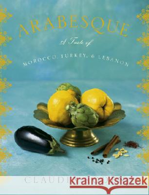 Arabesque: A Taste of Morocco, Turkey, and Lebanon: A Cookbook