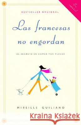 Las Francesas No Engordan: Los Secretos Para Comer Con Placer Y Mantenerse Delga Da Toda La Vida / French Women Don't Get Fat: The Secret of Eating fo