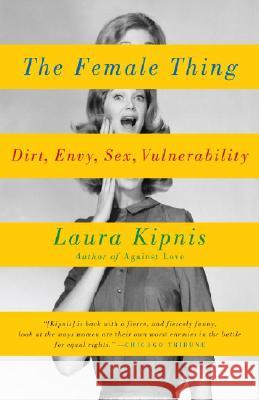 The Female Thing: Dirt, Envy, Sex, Vulnerability