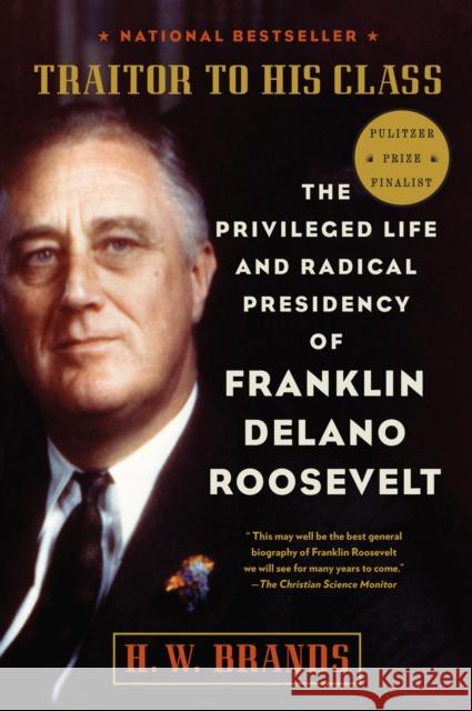 Traitor to His Class: The Privileged Life and Radical Presidency of Franklin Delano Roosevelt