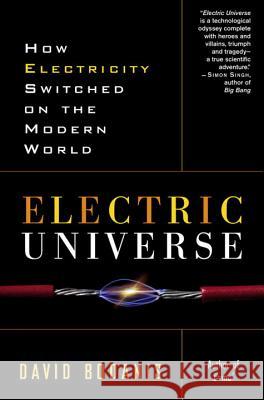 Electric Universe: How Electricity Switched on the Modern World