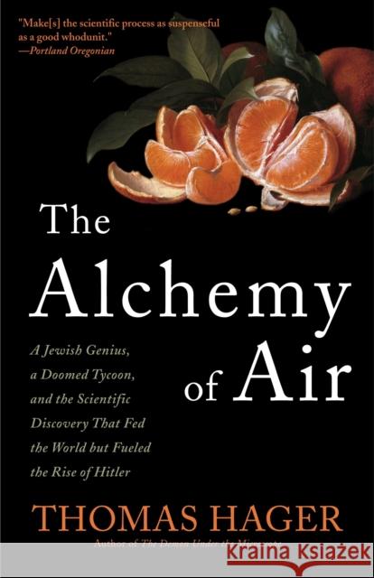 The Alchemy of Air: A Jewish Genius, a Doomed Tycoon, and the Scientific Discovery That Fed the World but Fueled the Rise of Hitler