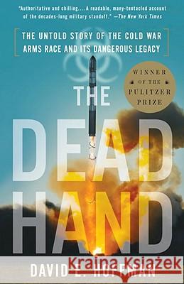 The Dead Hand: The Untold Story of the Cold War Arms Race and Its Dangerous Legacy