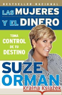 Las Mujeres Y El Dinero: Toma Control de Tu Destino / Women & Money: Owning the Power to Control Your Destiny