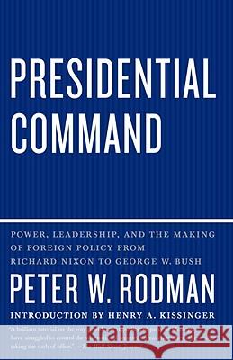 Presidential Command: Power, Leadership, and the Making of Foreign Policy from Richard Nixon to George W. Bush