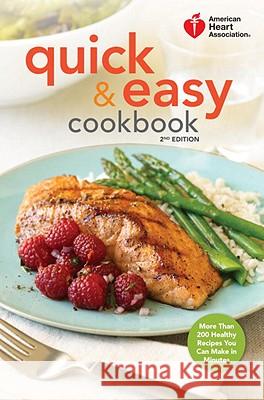 American Heart Association Quick & Easy Cookbook, 2nd Edition: More Than 200 Healthy Recipes You Can Make in Minutes