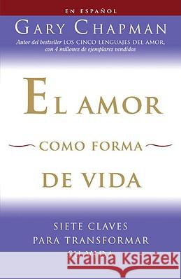 El Amor Como Forma de Vida / Love as a Way of Life: Siete Claves Para Transformar Su Vida
