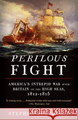 Perilous Fight: America's Intrepid War with Britain on the High Seas, 1812-1815