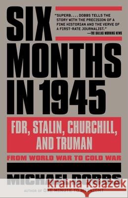Six Months in 1945: Fdr, Stalin, Churchill, and Truman--From World War to Cold War
