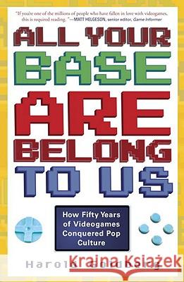 All Your Base Are Belong to Us: How Fifty Years of Videogames Conquered Pop Culture