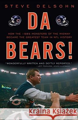 Da Bears!: How the 1985 Monsters of the Midway Became the Greatest Team in NFL History