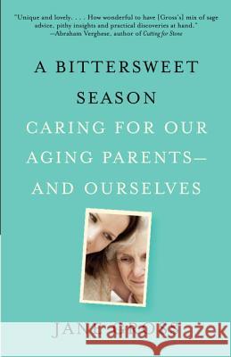 A Bittersweet Season: Caring for Our Aging Parents--And Ourselves