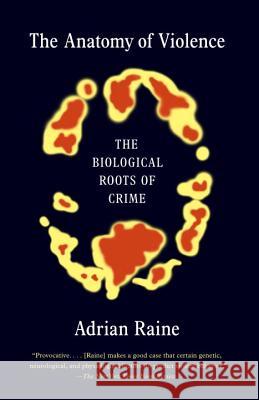 The Anatomy of Violence: The Biological Roots of Crime
