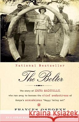 The Bolter: The Story of Idina Sackville, Who Ran Away to Become the Chief Seductress of Kenya's Scandalous Happy Valley Set