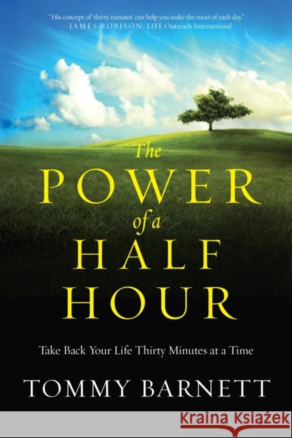 The Power of a Half Hour: Take Back Your Life Thirty Minutes at a Time
