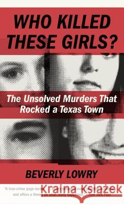 Who Killed These Girls?: The Unsolved Murders That Rocked a Texas Town