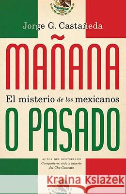 Mañana O Pasado / Mañana Forever?: El Misterio de Los Mexicanos