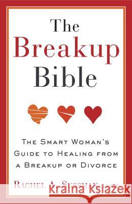 The Breakup Bible: The Smart Woman's Guide to Healing from a Breakup or Divorce