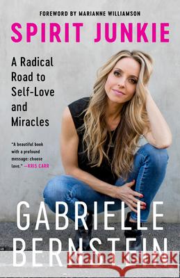 Spirit Junkie: A Radical Road to Self-Love and Miracles