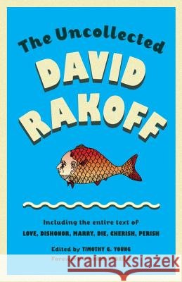 The Uncollected David Rakoff: Including the Entire Text of Love, Dishonor, Marry, Die, Cherish, Perish